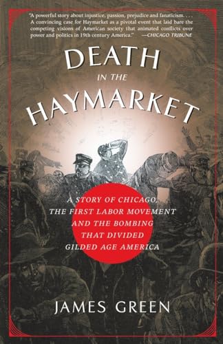 Stock image for DEATH IN THE HAYMARKET : A STORY OF CHICAGO, THE FIRST LABOR MOVEMENT AND THE BOMBING THAT DIVIDED GILDED AGE AMERICA for sale by Magers and Quinn Booksellers