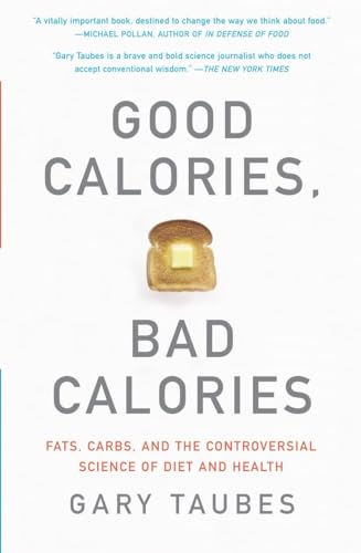 Beispielbild fr Good Calories, Bad Calories: Fats, Carbs, and the Controversial Science of Diet and Health zum Verkauf von SecondSale