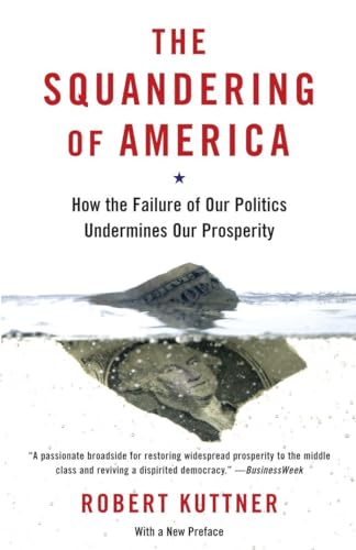 Beispielbild fr The Squandering of America: How the Failure of Our Politics Undermines Our Prosperity zum Verkauf von Wonder Book