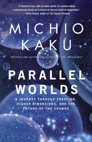 Parallel Worlds: A Journey Through Creation, Higher Dimensions, and the Future of the Cosmos - Michio Kaku