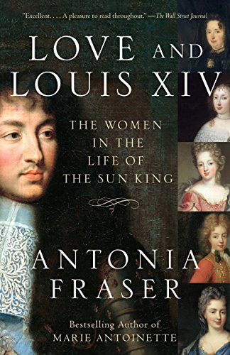 9781400033744: Love and Louis XIV: The Women in the Life of the Sun King