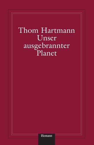 9781400039432: Unser ausgebrannter Planet: Von der Weisheit der Erde und der Torheit der Moderne (German Edition)