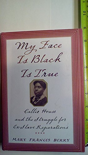 Beispielbild fr My Face Is Black Is True : Callie House and the Struggle for Ex-Slave Reparations zum Verkauf von Better World Books