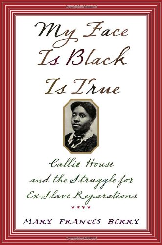 9781400040032: My Face Is Black Is True: Callie House And The Struggle For Ex-Slave Reparations