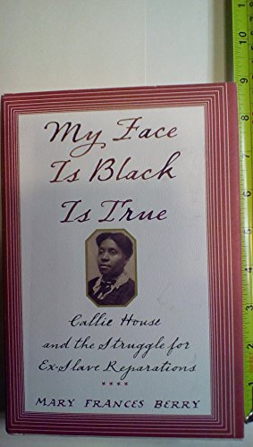 Stock image for My Face Is Black Is True : Callie House and the Struggle for Ex-Slave Reparations for sale by Better World Books