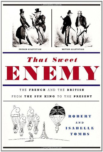 Beispielbild fr That Sweet Enemy: The French and the British from the Sun King to the Present zum Verkauf von SecondSale