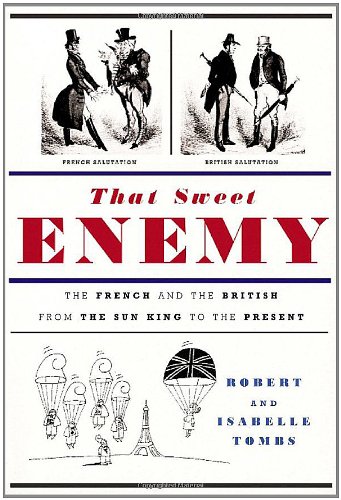 Imagen de archivo de That Sweet Enemy : The French and the British from the Sun King to the Present a la venta por Better World Books