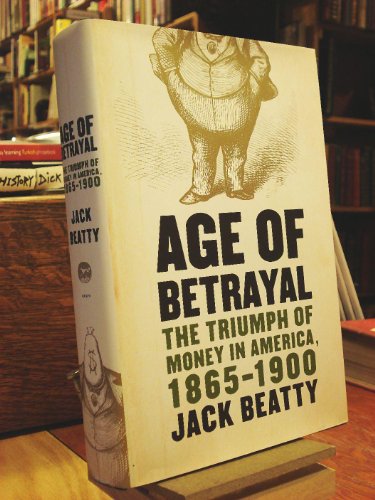 Beispielbild fr Age of Betrayal : The Triumph of Money in America, 1865-1900 zum Verkauf von Better World Books