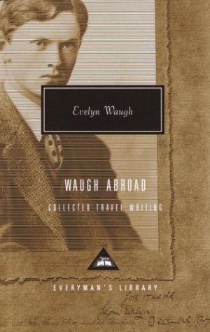 Waugh Abroad: The Collected Travel Writing (Everyman's Library) (9781400040766) by Waugh, Evelyn