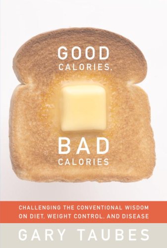 Beispielbild fr Good Calories, Bad Calories: Challenging the Conventional Wisdom on Diet, Weight Control, and Disease zum Verkauf von New Legacy Books