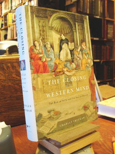 The Closing of the Western Mind: The Rise of Faith and the Fall of Reason (9781400040858) by Charles Freeman