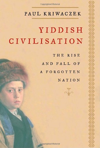 9781400040872: Yiddish Civilisation: The Rise And Fall Of A Forgotten Nation