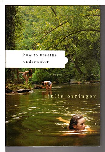 How to Breathe Underwater: Stories (9781400041114) by Orringer, Julie
