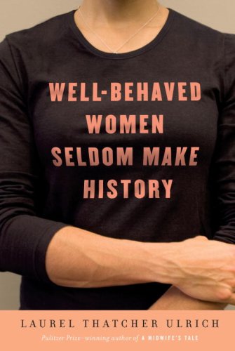 Stock image for Well-Behaved Women Seldom Make History for sale by Bayside Books