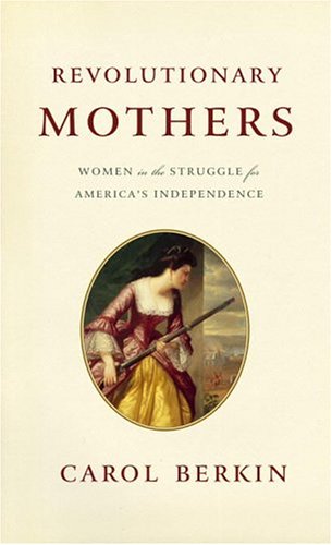 Stock image for Revolutionary Mothers : Women in the Struggle for America's Independence for sale by Better World Books