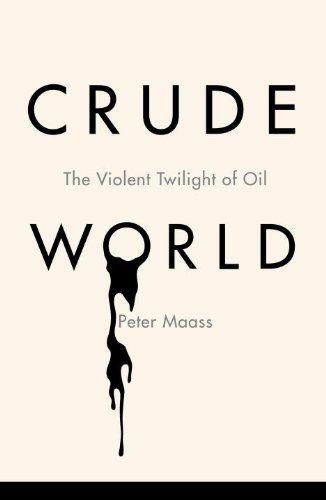 Imagen de archivo de Crude World : The Violent Twilight of Oil a la venta por Better World Books