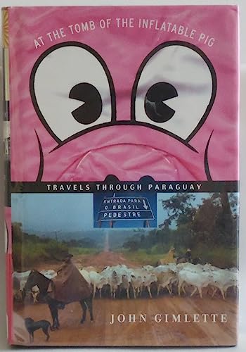 Beispielbild fr At the Tomb of the Inflatable Pig : Travels Through Paraguay zum Verkauf von Better World Books