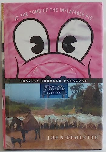 9781400041763: At the Tomb of the Inflatable Pig: Travels Through Paraguay [Idioma Ingls]