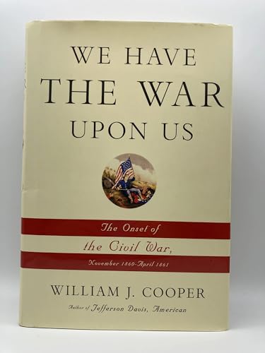 Beispielbild fr We Have the War upon Us : The Onset of the Civil War, November 1860-April 1861 zum Verkauf von Better World Books