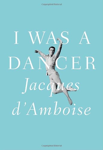 I Was a Dancer (9781400042340) by D'Amboise, Jacques