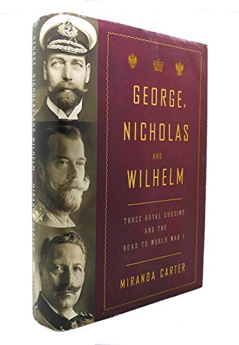 Stock image for George, Nicholas and Wilhelm: Three Royal Cousins and the Road to World War I for sale by Zoom Books Company