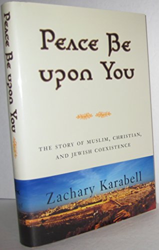 Imagen de archivo de Peace Be Upon You: Fourteen Centuries of Muslim, Christian, and Jewish Coexistence in the Middle East a la venta por SecondSale