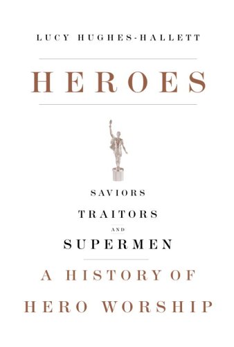 Beispielbild fr Heroes : Saviors, Traitors, and Supermen: A History of Hero Worship zum Verkauf von Better World Books