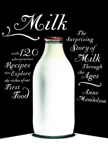 Milk: The Surprising Story of Milk Through the Ages (9781400044108) by Mendelson, Anne