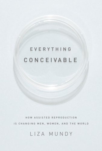 Imagen de archivo de Everything Conceivable: How Assisted Reproduction Is Changing Our World a la venta por BookHolders