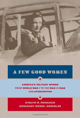 Beispielbild fr A Few Good Women: America's Military Women from World War I to the Wars in Iraq and Afghanistan zum Verkauf von Wonder Book