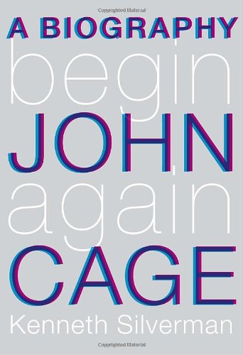 Stock image for Begin Again : A Biography of John Cage for sale by Better World Books