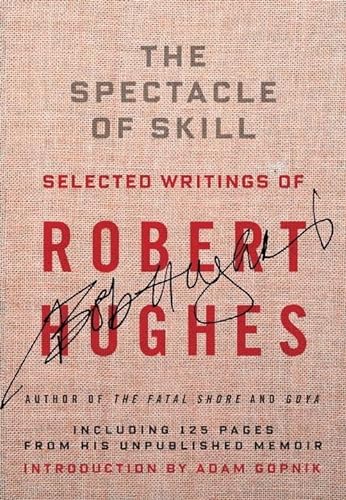 9781400044450: The Spectacle of Skill: Selected Writings of Robert Hughes