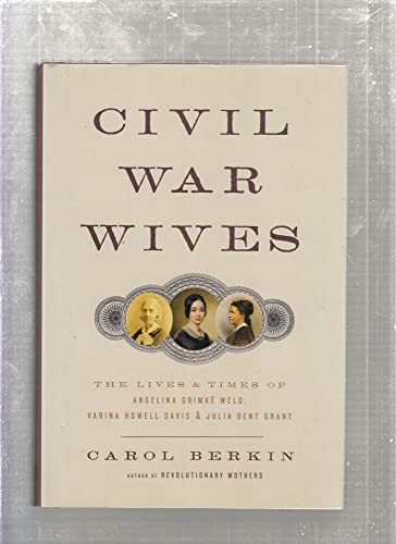 Beispielbild fr Civil War Wives: The Lives and Times of Angelina Grimke Weld, Varina Howell Davis, and Julia Dent Grant zum Verkauf von Decluttr