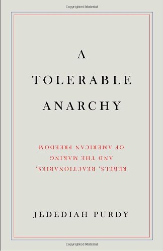 Beispielbild fr A Tolerable Anarchy: Rebels, Reactionaries, and the Making of American Freedom zum Verkauf von SecondSale