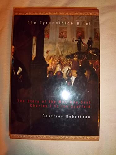 Beispielbild fr The Tyrannicide Brief : The Story of the Man Who Sent Charles I to the Scaffold zum Verkauf von Better World Books