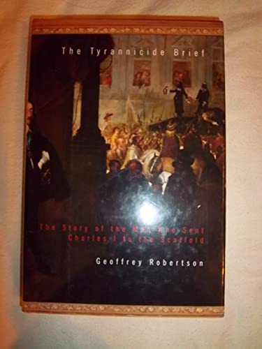 Stock image for The Tyrannicide Brief: The Story of the Man Who Sent Charles I to the Scaffold for sale by SecondSale