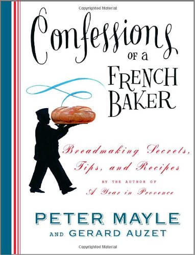 9781400044740: Confessions Of A French Baker: Breadmaking Secrets, Tips, And Recipes