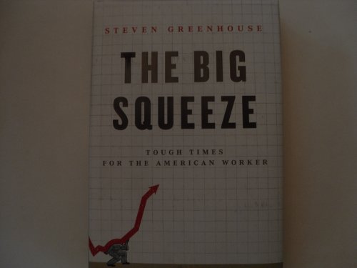 9781400044894: The Big Squeeze: Tough Times for the American Worker