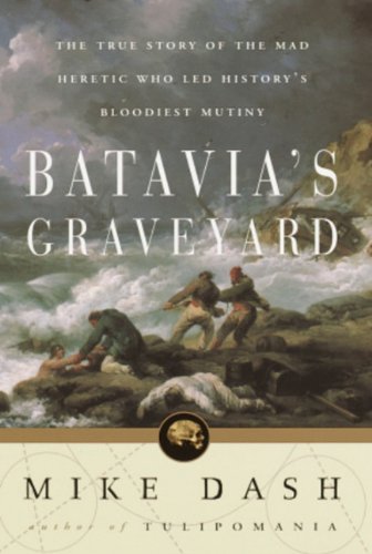 9781400045105: Batavia's Graveyard : The True Story of the Mad Heretic Who Led History's Bloodiest Mutiny - ARC