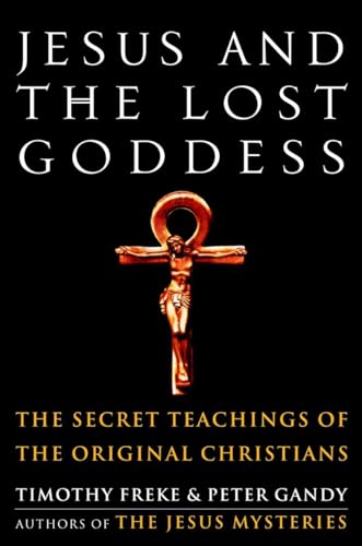 Stock image for Jesus and the Lost Goddess: The Secret Teachings of the Original Christians for sale by Half Price Books Inc.