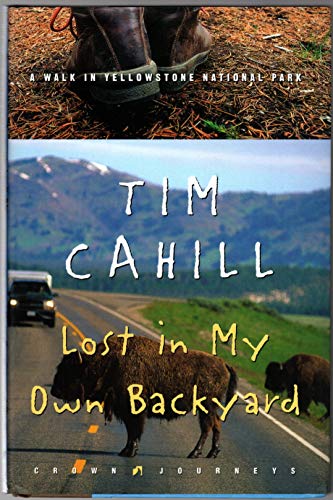 Lost in My Own Backyard: A Walk in Yellowstone National Park (Crown Journeys) (9781400046225) by Cahill, Tim