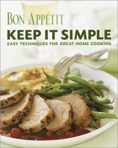 Imagen de archivo de Bon Appetit - Keep It Simple : Easy Techniques for Great Home Cooking a la venta por Better World Books