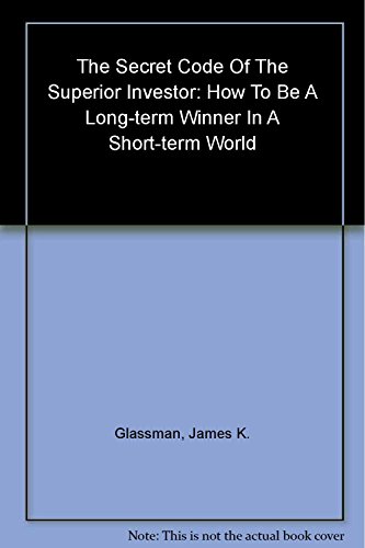 Beispielbild fr The Secret Code of the Superior Investor: How to Be a Long-Term Winner in a Short-Term World zum Verkauf von Wonder Book
