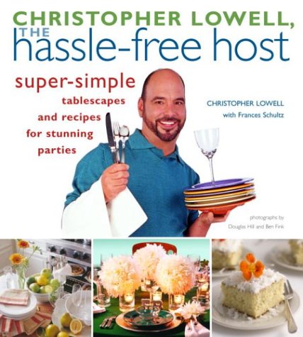 9781400047260: Christopher Lowell, The Hassle-Free Host: Super-Simple Tablescapes and Recipes for Stunning Parties