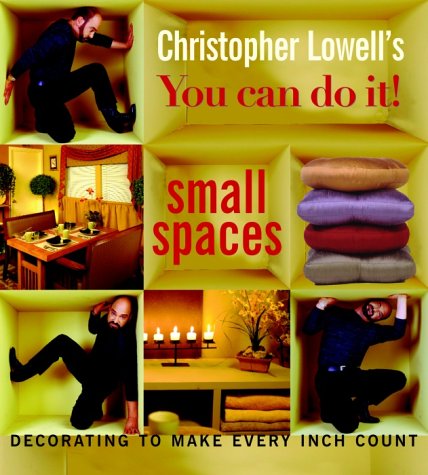 Beispielbild fr Christopher Lowell's You Can Do It! Small Spaces : Decorating to Make Every Inch Count zum Verkauf von Better World Books