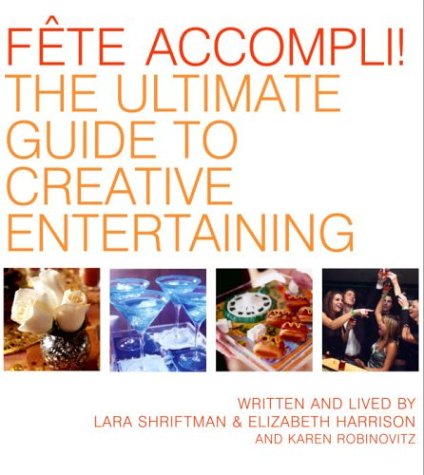 Beispielbild fr Fete Accompli! : The Ultimate Guide to Creative Entertaining zum Verkauf von Better World Books