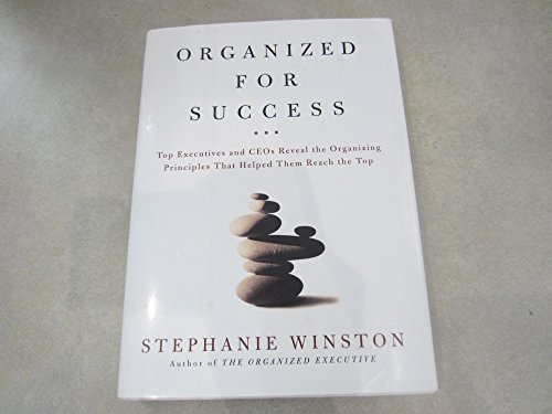 Stock image for Organized for Success : Top Executives and CEOs Reveal the Organizing Principles That Helped Them Reach the Top for sale by Front Cover Books