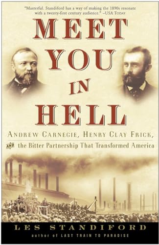 Meet You in Hell: Andrew Carnegie, Henry Clay Frick, and the Bitter Partnership That Changed America - Standiford, Les