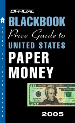 Stock image for The Official Blackbook Price Guide to U.S. Paper Money 2005, 37th Edition (OFFICIAL BLACKBOOK PRICE GUIDE TO UNITED STATES PAPER MONEY) for sale by Half Price Books Inc.