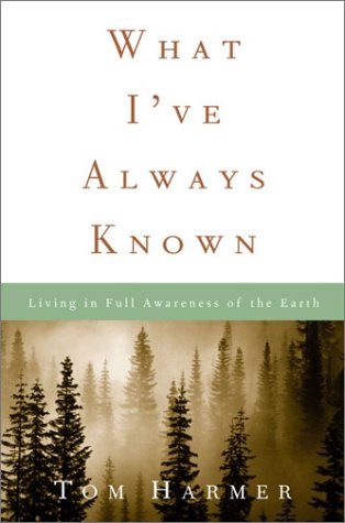 Imagen de archivo de What I've Always Known: Living in Full Awareness of the Earth a la venta por Books of the Smoky Mountains